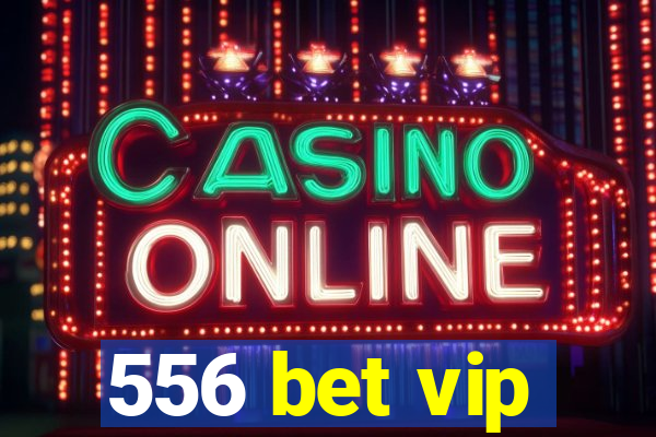 556 bet vip